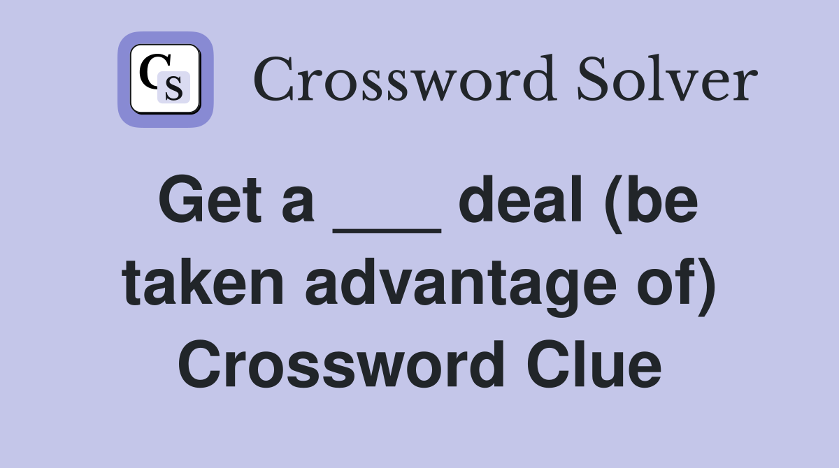 Get a ___ deal (be taken advantage of) Crossword Clue Answers